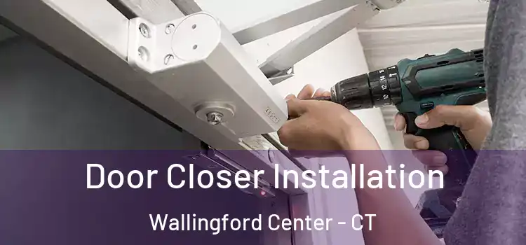  Door Closer Installation Wallingford Center - CT