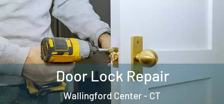  Door Lock Repair Wallingford Center - CT