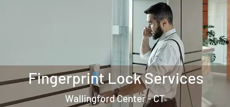 Fingerprint Lock Services Wallingford Center - CT