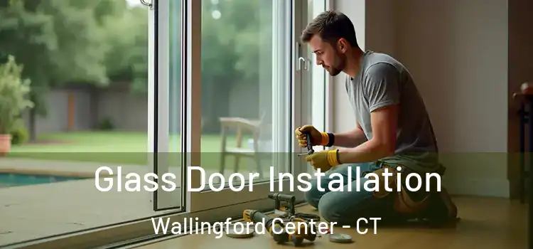 Glass Door Installation Wallingford Center - CT