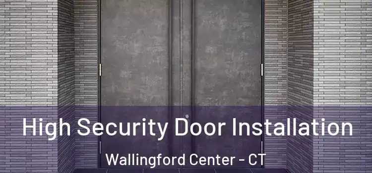  High Security Door Installation Wallingford Center - CT