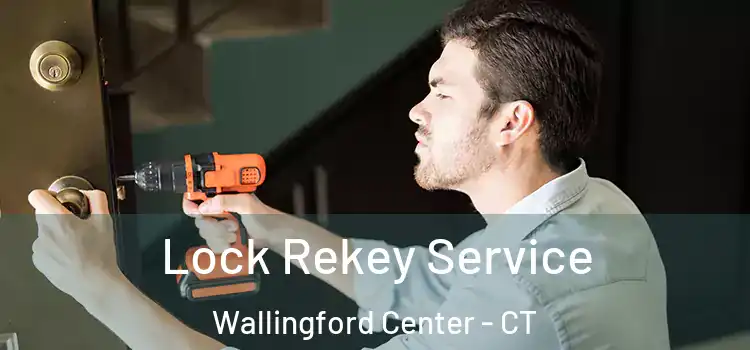  Lock Rekey Service Wallingford Center - CT