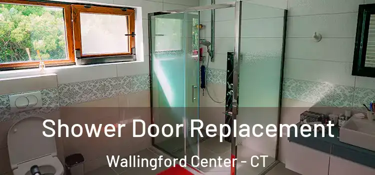 Shower Door Replacement Wallingford Center - CT
